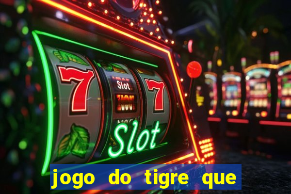 jogo do tigre que paga dinheiro de verdade